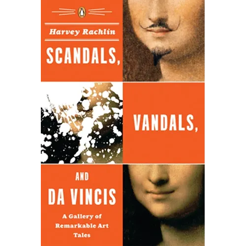 Scandals, Vandals, and da Vincis: A Gallery of Remarkable Art Tales