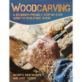 Woodcarving: A Beginner-Friendly, Step-By-Step Guide to Sculpting Wood
