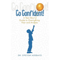 Go Confident: A Teen Boy's Guide to Overcoming Fear and Anxiety