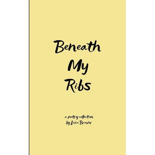 Beneath My Ribs Verses for the days that split me open
