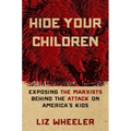 Hide Your Children: Exposing the Marxists Behind the Attack on America's Kids