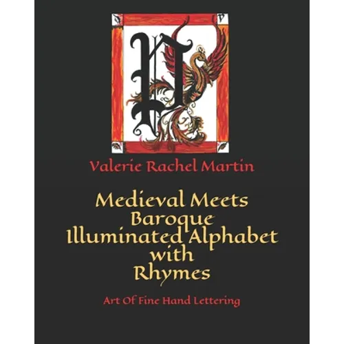 Medieval Meets Baroque Illuminated Alphabet with Rhymes: Art Of Fine Hand Lettering