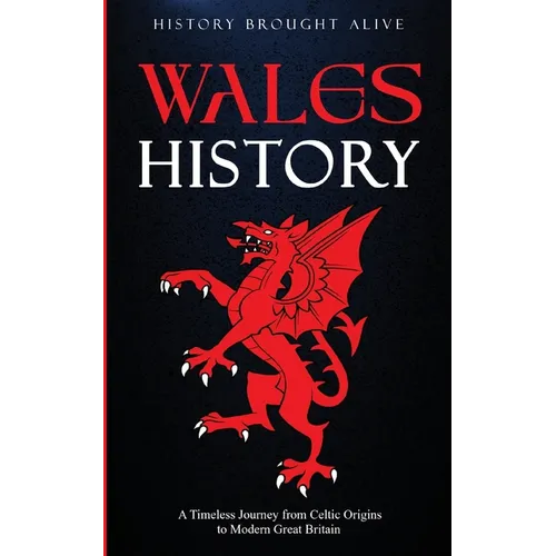Wales History: A Timeless Journey from Celtic Origins to Modern Great Britain