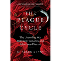 The Plague Cycle: The Unending War Between Humanity and Infectious Disease