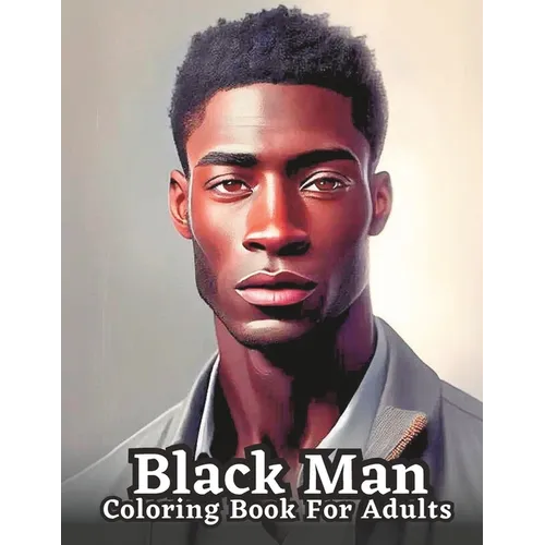 Celebrating Black Men Through Art: n Adult Coloring Book Featuring Portraits of Diverse Black Men