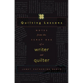 Quilting Lessons: Notes from a Scrap Bag of a Writer and Quilter