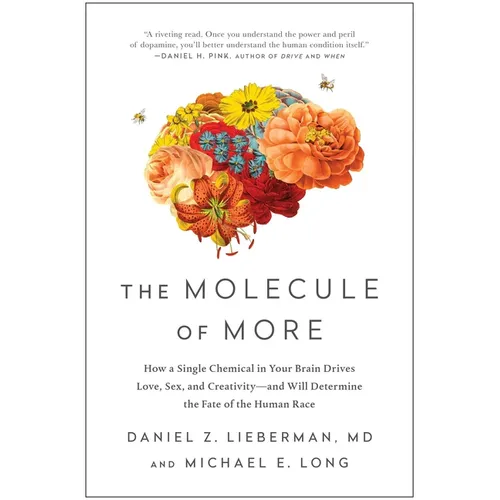 The Molecule of More: How a Single Chemical in Your Brain Drives Love, Sex, and Creativity--And Will Determine the Fate of the Human Race
