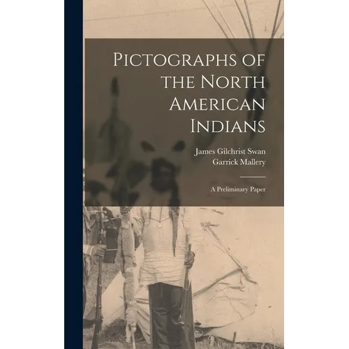 Pictographs of the North American Indians: A Preliminary Paper