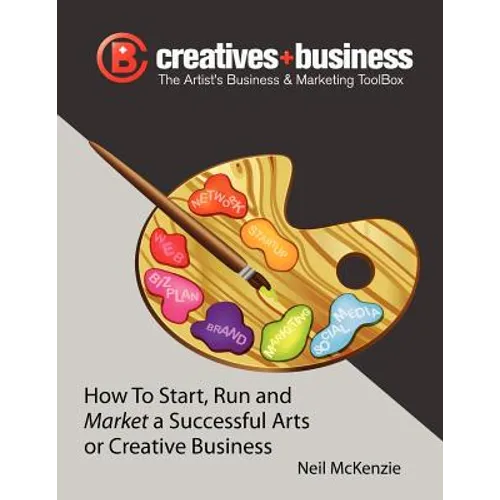 The Artist's Business and Marketing ToolBox: How to Start, Run and Market a Successful Arts or Creative Business