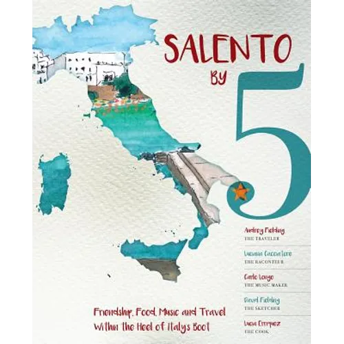 Salento by 5: Friendship, Food, Music and Travel Within the Heel of Italy's Boot