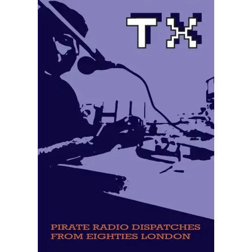 TX Magazine: Pirate radio dispatches from eighties London