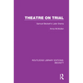 Theatre on Trial: Samuel Beckett's Later Drama