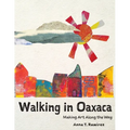 Walking in Oaxaca: Making Art Along the Way