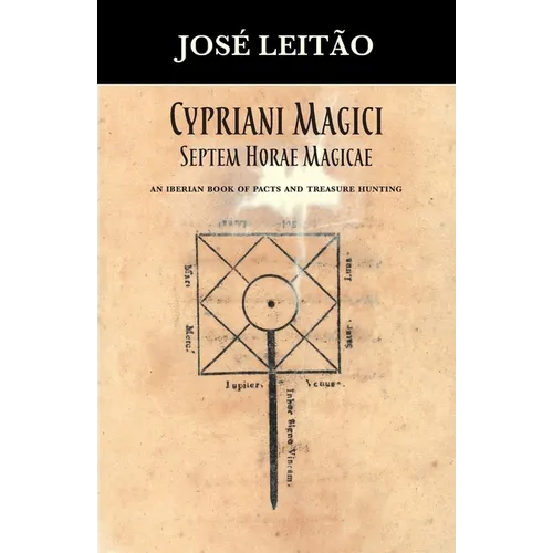 Cypriani Magici Septem Horae Magicae: An Iberian book of pacts and treasure hunting
