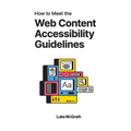 How to Meet the Web Content Accessibility Guidelines: A Complete Guide to WCAG 2.2