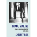 Image Making: Essays on Visual Culture (1978-2018)