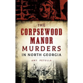 The Corpsewood Manor Murders in North Georgia