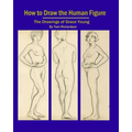 How To Draw The Human Figure: The Drawings Of Grace Young
