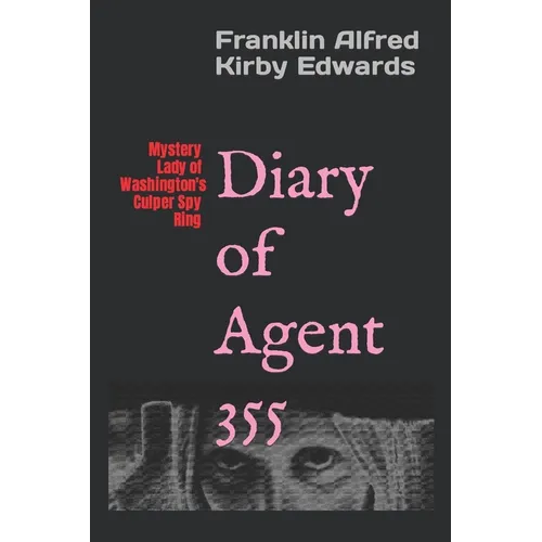 Diary of Agent 355: Mystery Lady of Washington's Culper Spy Ring