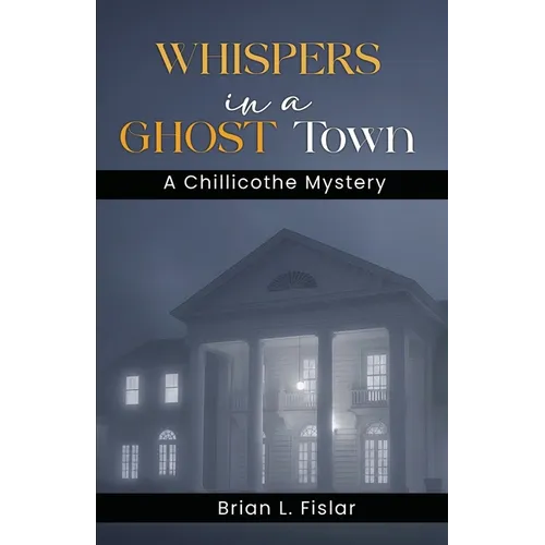Whispers in a Ghost Town: A Chillicothe Mystery