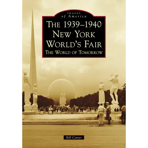The 1939-1940 New York World's Fair: The World of Tomorrow