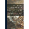 The Oxford Drawing Book: Containing Progressive Information in Sketching, Drawing, and Colouring Landscape Scenery, Animals, and the Human Figu