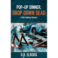 Pop-Up Dinner, Drop Down Dead: A Milo Rathkey Mystery