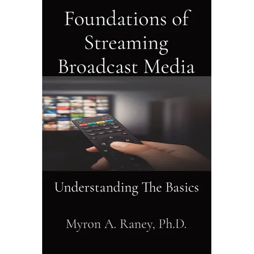 Foundations of Streaming Broadcast Media: Understanding The Basics
