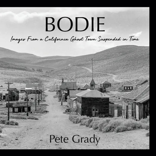 Bodie: Images From a California Ghost Town Suspended in Time