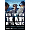 How They Won the War in the Pacific: Nimitz and His Admirals