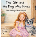 The Girl and the Dog Who Knew: The Feelings That Stayed