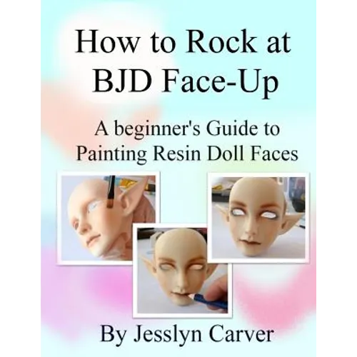 How to ROCK at BJD Face-Ups: A Beginner's Guide to Painting Resin Doll Faces