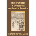 Three Gringos in Venezuela and Central America