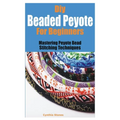 Diy Beaded Peyote for Beginners: Mastering Peyote Bead Stitching Techniques