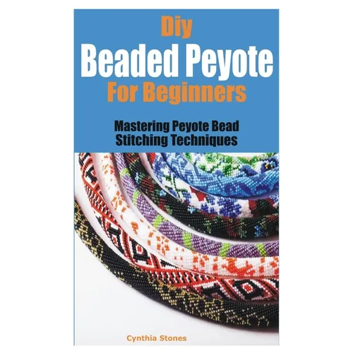 Diy Beaded Peyote for Beginners: Mastering Peyote Bead Stitching Techniques