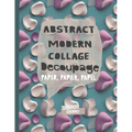 Abstract Modern Collage Decoupage Paper: Print and Pattern Illustrated paper