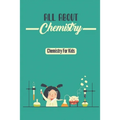 All About Chemistry: Chemistry For Kids