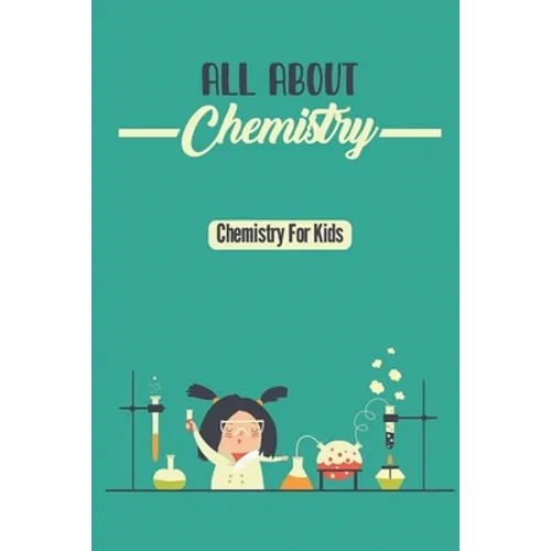 All About Chemistry: Chemistry For Kids