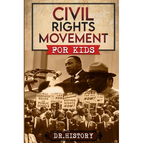 Civil Rights Movement: The Inspiring History of the Civil Rights Movement for Kids