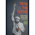 From The Depths: Dyslexia, Bipolar Disorder and the Triumph of Art