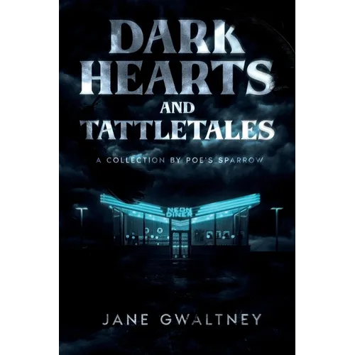 Dark Hearts and Tattletales: A Collection by Poe's Sparrow