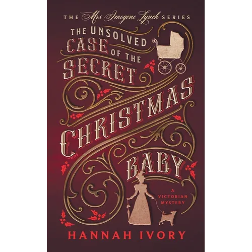 The Unsolved Case of the Secret Christmas Baby: A Victorian Cozy Mystery