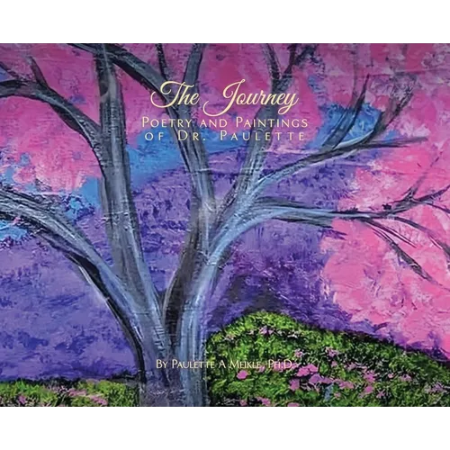 The Journey: Poetry and Paintings of Dr. Paulette
