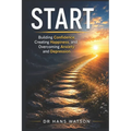 Start: Building Confidence, Creating Happiness, and Overcoming Anxiety and Depression