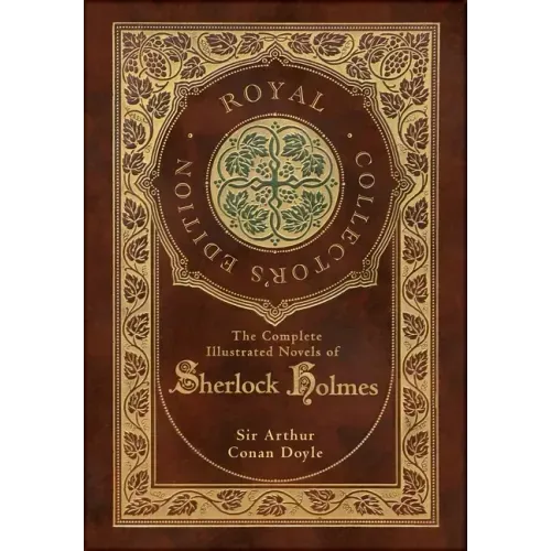 The Complete Illustrated Novels of Sherlock Holmes (Royal Collector's Edition) (Illustrated) (Case Laminate Hardcover with Jacket)
