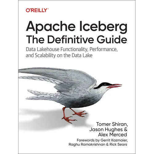 Apache Iceberg: The Definitive Guide: Data Lakehouse Functionality, Performance, and Scalability on the Data Lake
