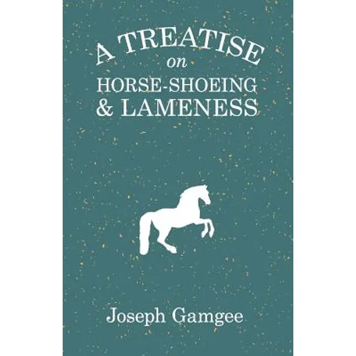 A Treatise on Horse-Shoeing and Lameness