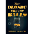The Blonde with the Balls: An Insider's View of The Art World