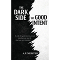 The Dark Side Of Good Intent