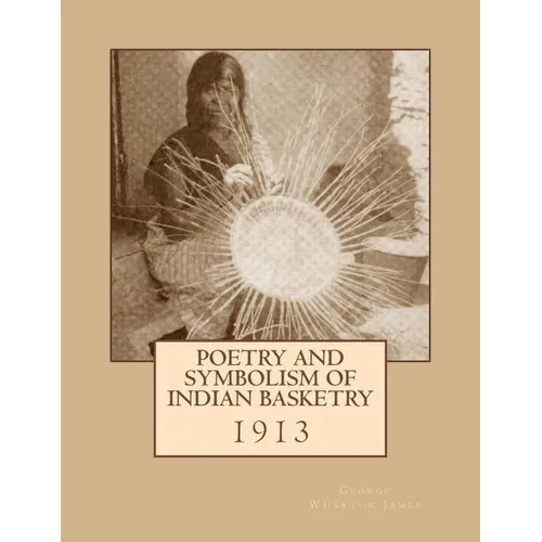 Poetry and Symbolism of Indian Basketry: 1913